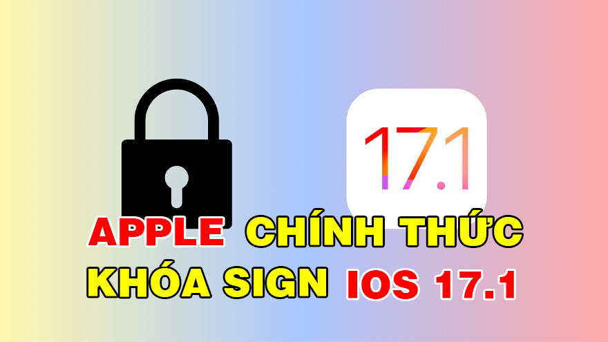 Chính thức Apple khoá sign iOS 17.1, người dùng cân nhắc trước khi nâng cấp iOS 17.1.1
