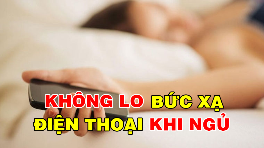 Khi ngủ nhớ bật chế độ này, vừa giảm bức xạ vừa giúp bạn ngủ ngon