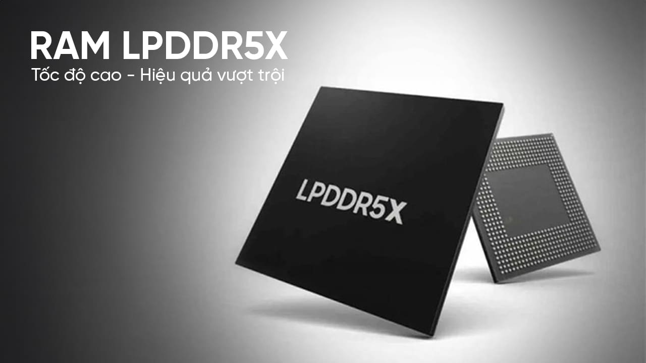 Bộ nhớ RAM LPDDR5X khủng – Đa nhiệm không giới hạn