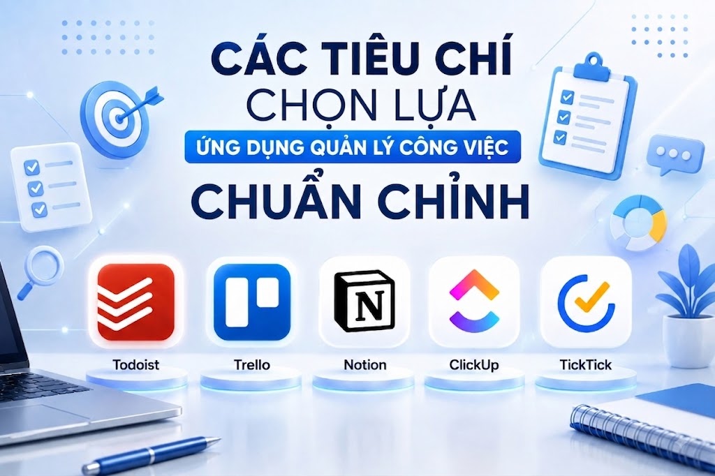 Các tiêu chí chọn lựa ứng dụng quản lý công việc chuẩn chỉnh