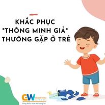 KHẮC PHỤC “THÔNG MINH GIẢ” THƯỜNG GẶP Ở TRẺ EM KHẮC PHỤC “THÔNG MINH GIẢ” THƯỜNG GẶP Ở TRẺ EM