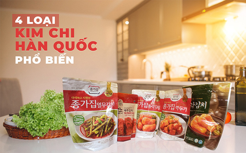 4 loại kim chi Hàn Quốc phổ biến nhất tại Việt Nam