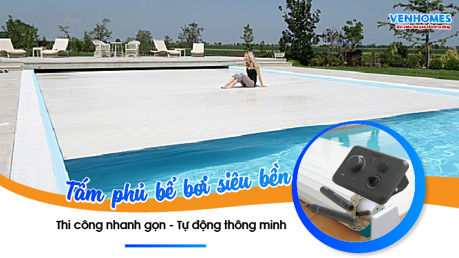 Tấm phủ bể bơi VENHOMES siêu bền - Thi công nhanh gọn