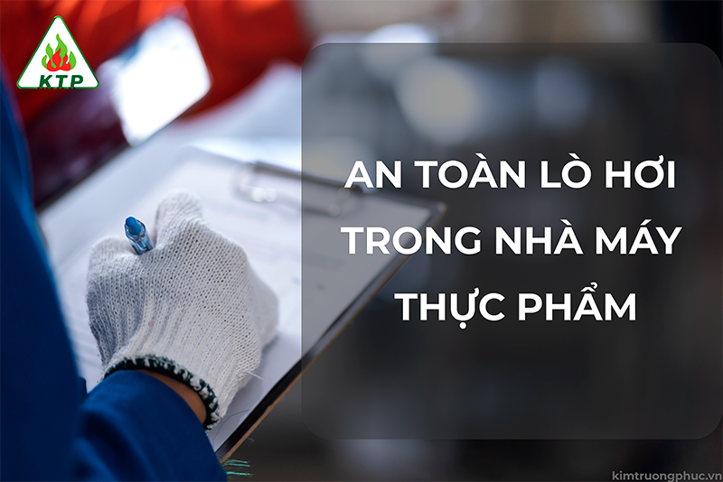 An toàn lò hơi trong nhà máy chế biến thực phẩm