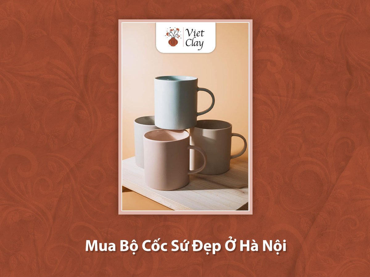 Mua Bộ Cốc Sứ Đẹp Ở Hà Nội {Mẫu Mới 2023}