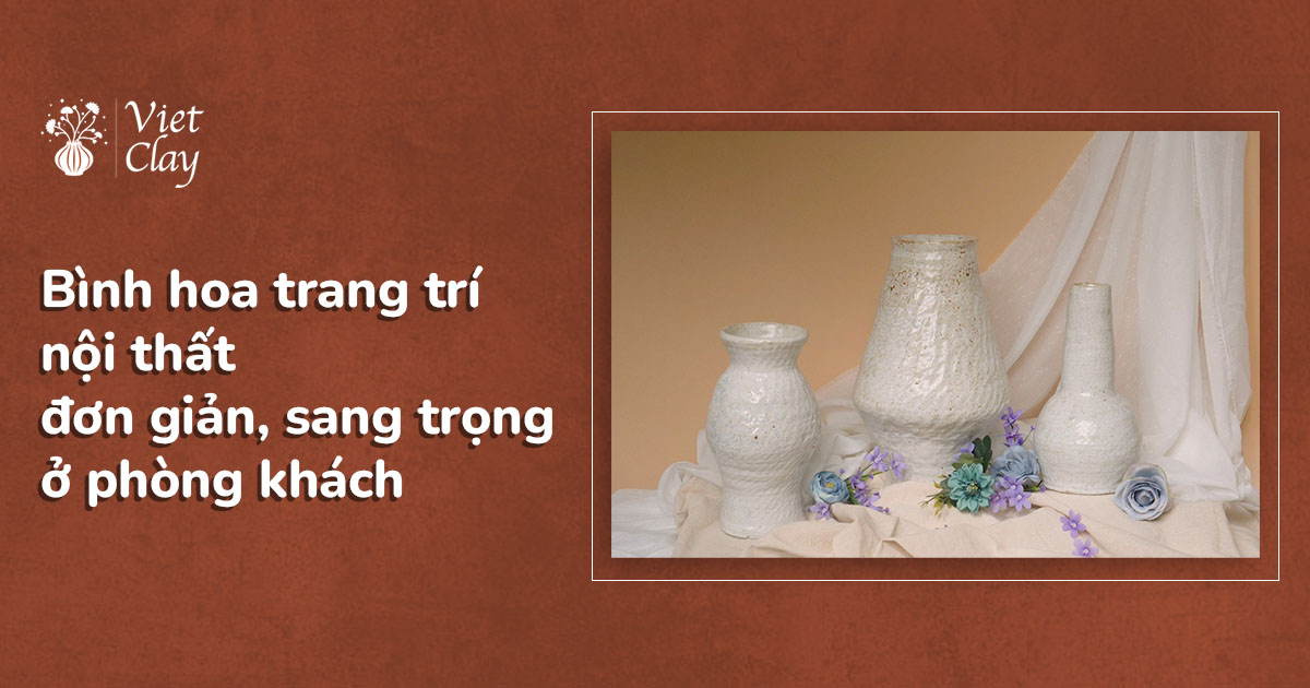 Bình Hoa Gốm Sứ Trang Trí Nội Thất {Mới 2024}