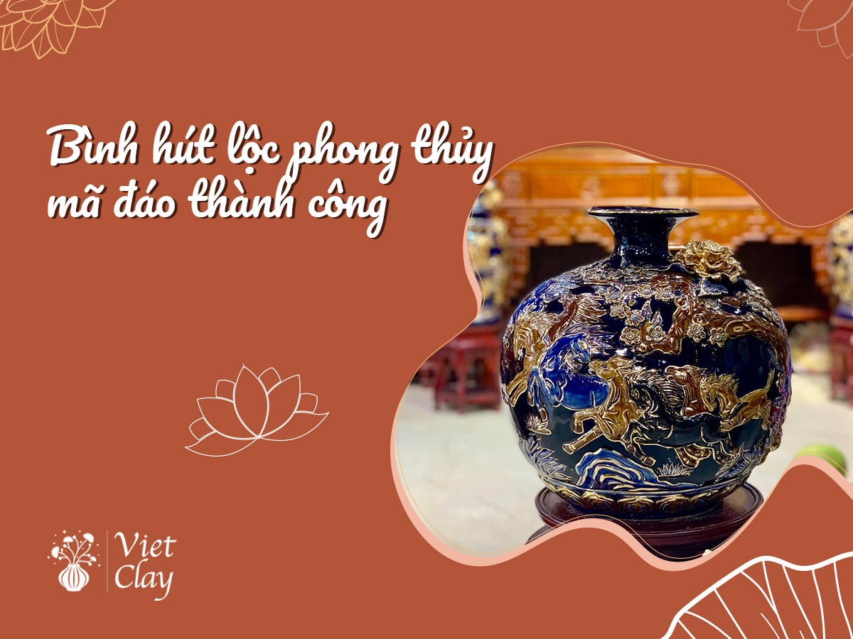 Bình Hút Lộc Phong Thuỷ Mã Đáo Thành Công {Mới 2022}