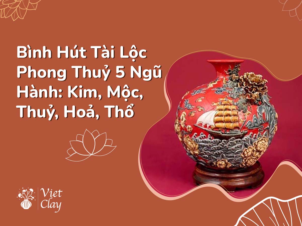 Bình Hút Tài Lộc Phong Thuỷ 5 Ngũ Hành: Kim, Mộc, Thuỷ, Hoả, Thổ