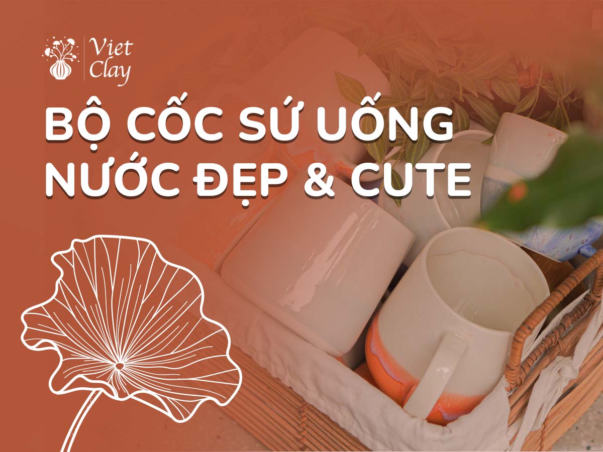 BỘ CỐC SỨ UỐNG NƯỚC ĐẸP & CUTE {MỚI 2022}