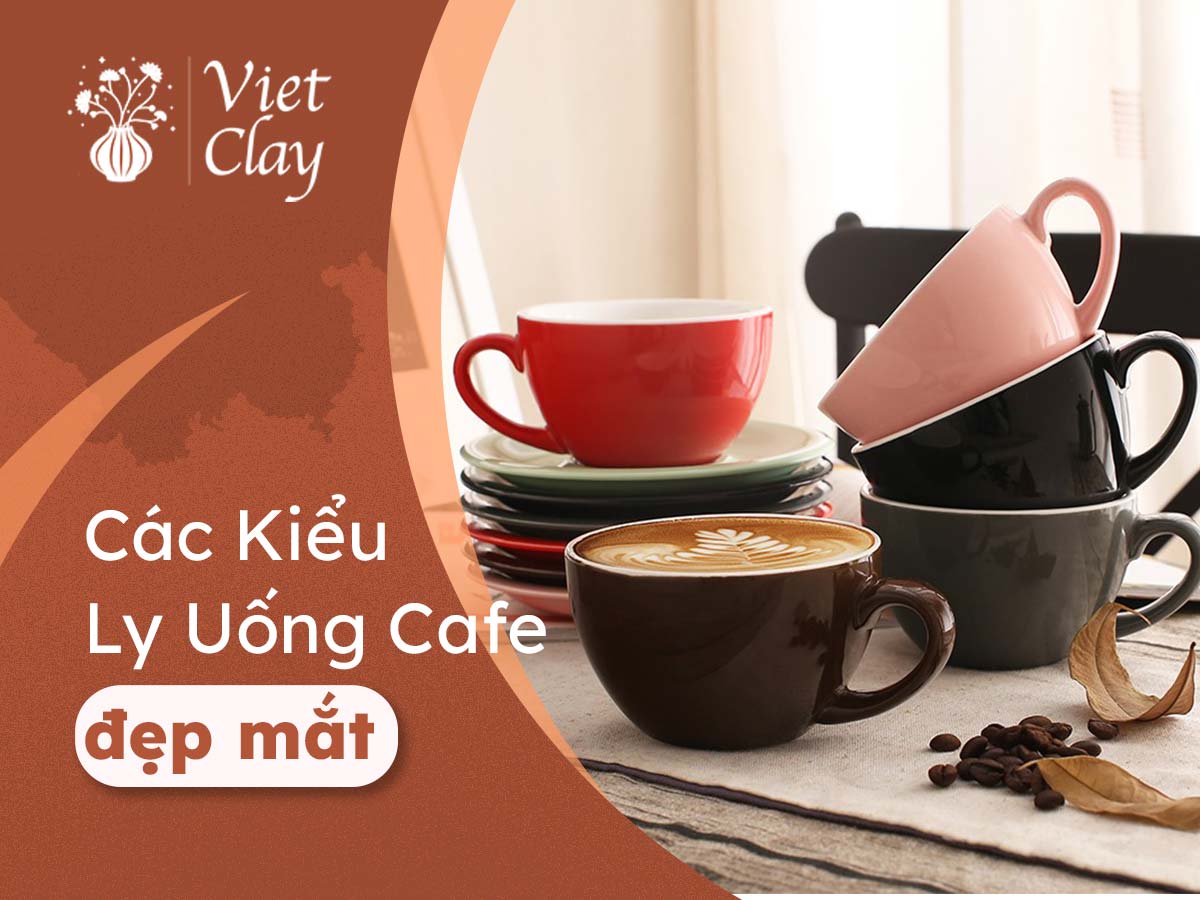 Các Kiểu Ly Uống Cafe Đẹp {Cập Nhật 2022}