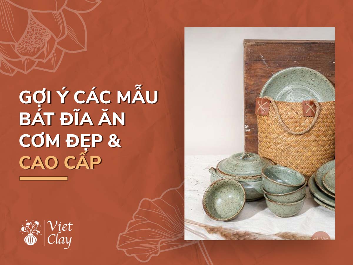 BÁT ĐĨA ĐẸP ĂN CƠM: TÔ CANH, TÔ CHÉN SỨ (2022)