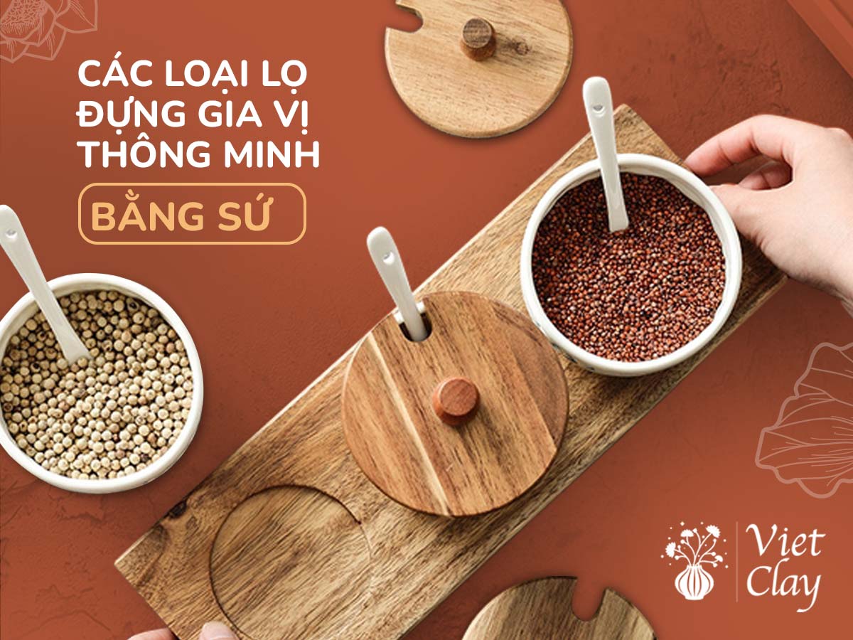 CÁC LOẠI LỌ ĐỰNG GIA VỊ THÔNG MINH BẰNG SỨ (MẪU 2022)