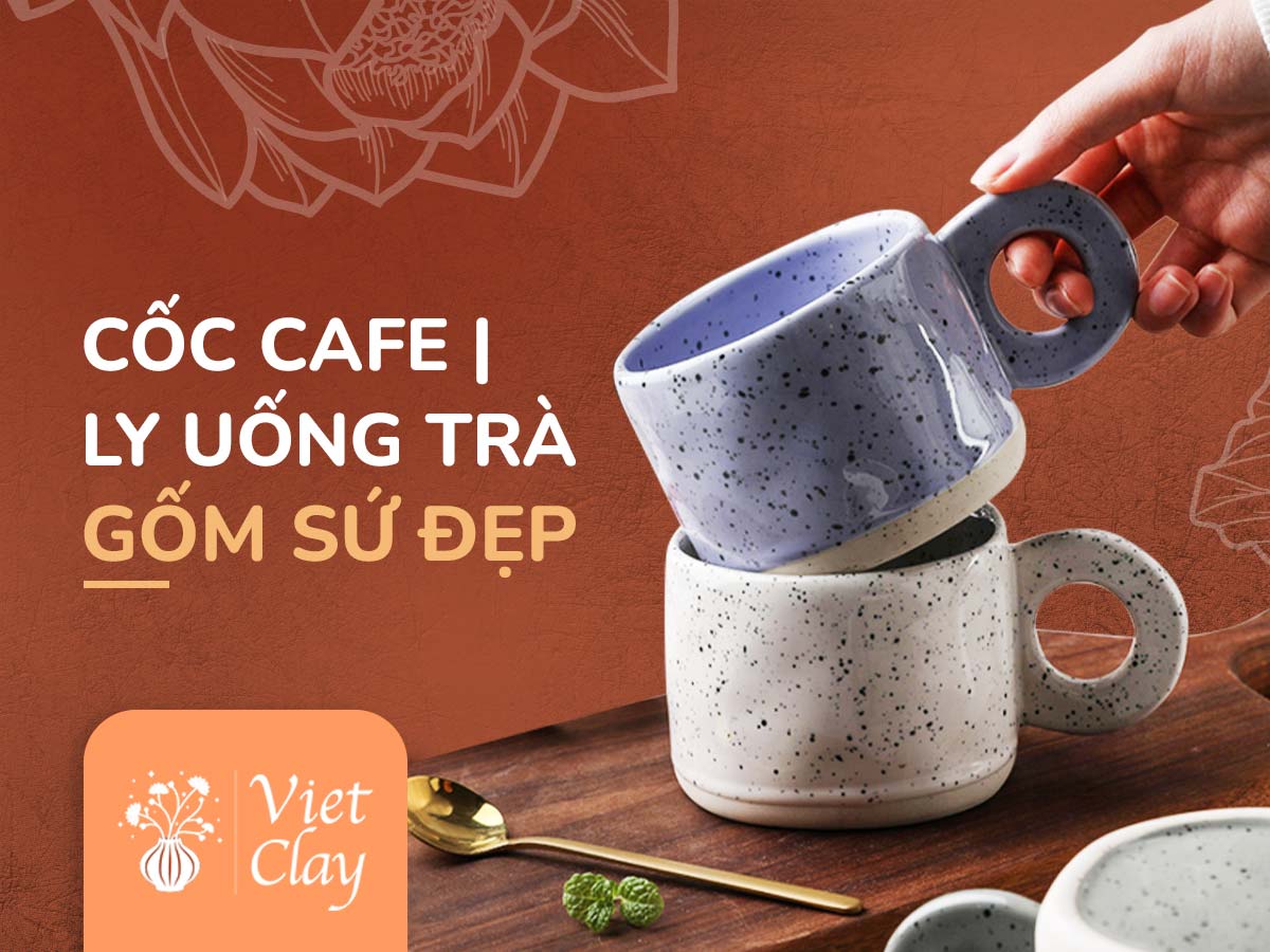 CỐC CAFE LY UỐNG TRÀ | GỐM SỨ ĐẸP (XU HƯỚNG 2022)