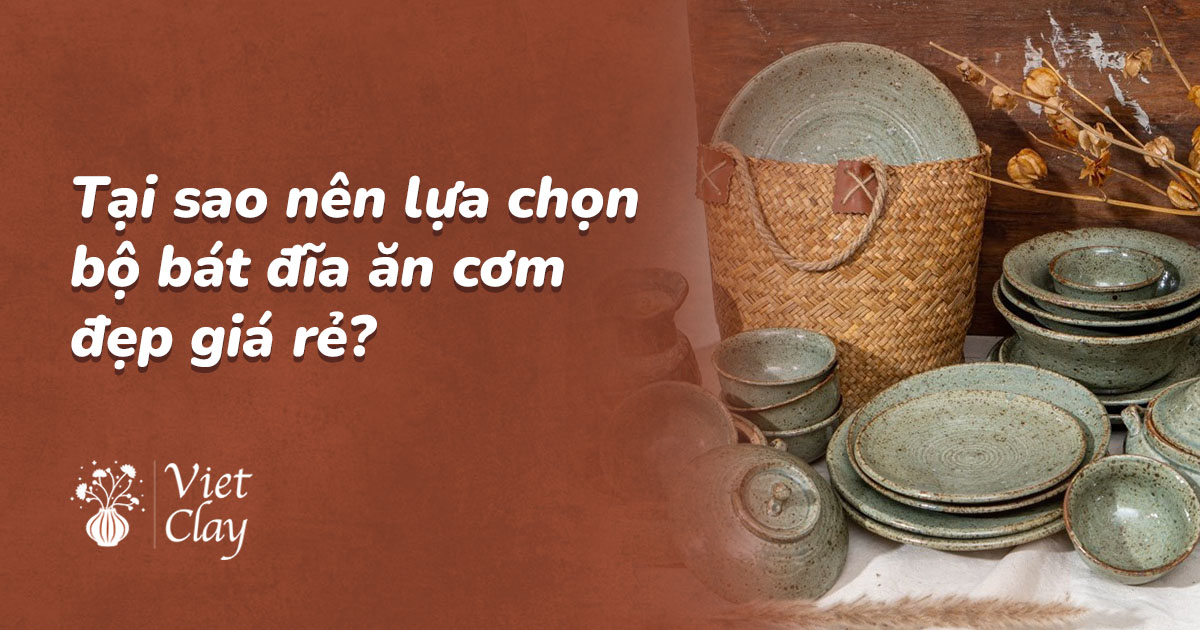 Tại sao nên lựa chọn bộ bát đĩa ăn cơm đẹp giá rẻ?