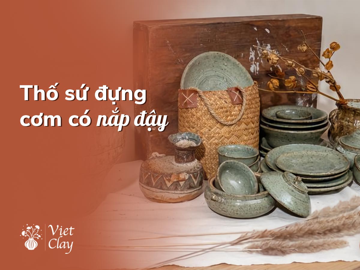 THỐ SỨ CÓ NẮP ĐẬY & ĐỰNG CƠM (MỚI NHẤT 2022)