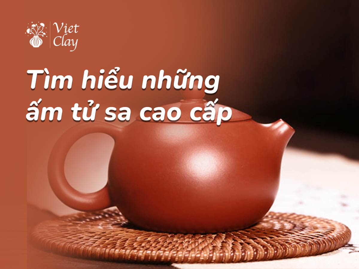 BỘ ẤM TỬ SA CAO CẤP: BÌNH GỐM (GIÁ TỐT 2022)