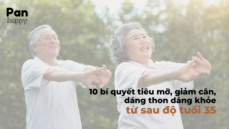 10 bí quyết tiêu mỡ, giảm cân, dáng thon dáng khỏe từ sau độ tuổi 35