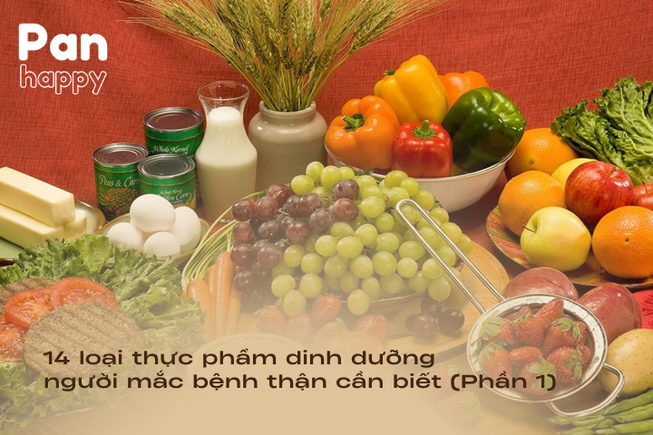 14 loại thực phẩm dinh dưỡng người mắc bệnh thận cần biết (Phần 1) 