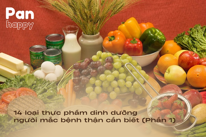 14 loại thực phẩm dinh dưỡng người mắc bệnh thận cần biết (Phần 1)