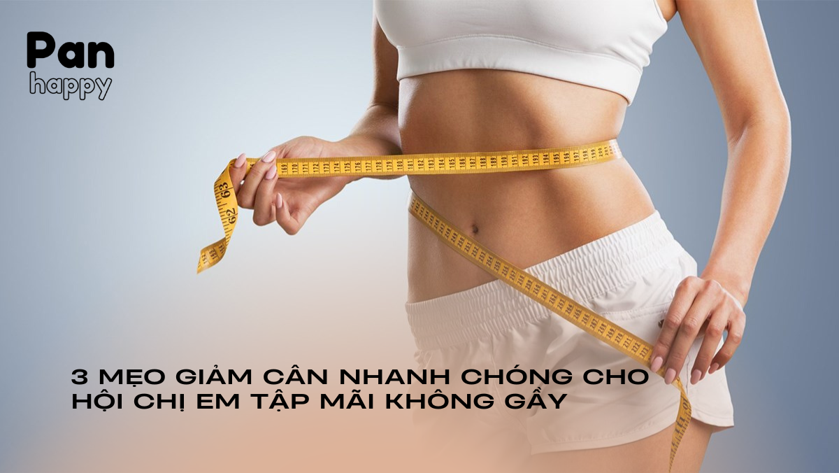 3 mẹo giảm cân nhanh chóng cho hội chị em tập mãi không gầy