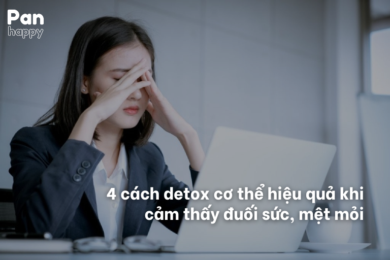 5 cách detox làm sạch cơ thể hiệu quả giảm đuối sức, mệt mỏi