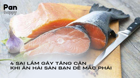 4 sai lầm gây tăng cân khi ăn hải sản bạn dễ mắc phải