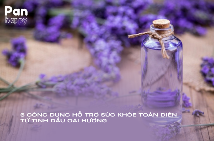 6 công dụng hỗ trợ sức khỏe toàn diện từ tinh dầu oải hương