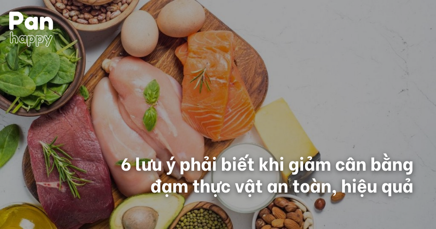 6 lưu ý phải biết khi giảm cân bằng đạm thực vật an toàn, hiệu quả