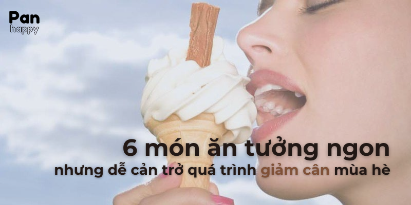 6 món ăn tưởng ngon nhưng dễ cản trở quá trình giảm cân mùa hè