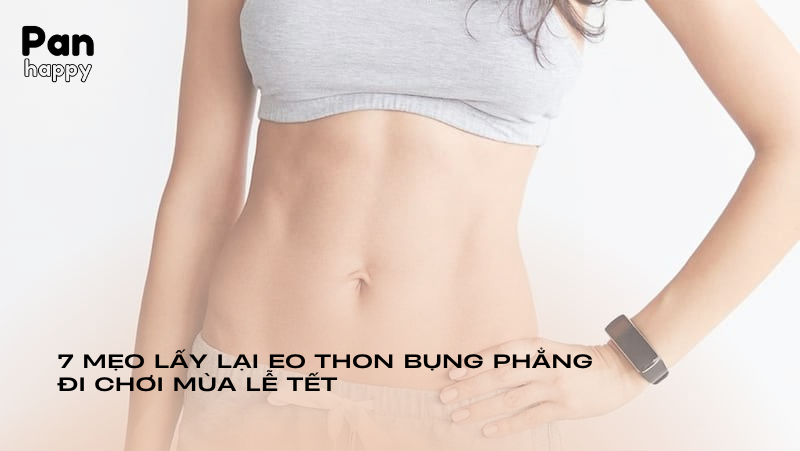 7 mẹo lấy lại eo thon bụng phẳng đi chơi mùa lễ Tết