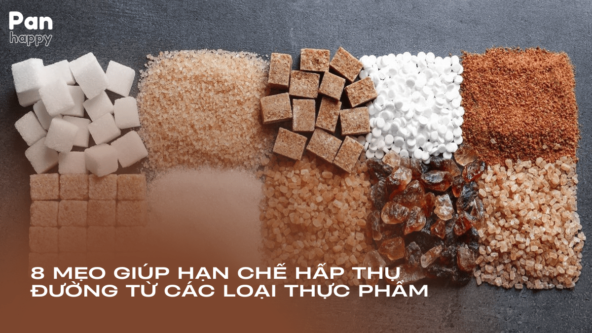 8 mẹo giúp bạn hạn chế hấp thụ đường từ các loại thực phẩm