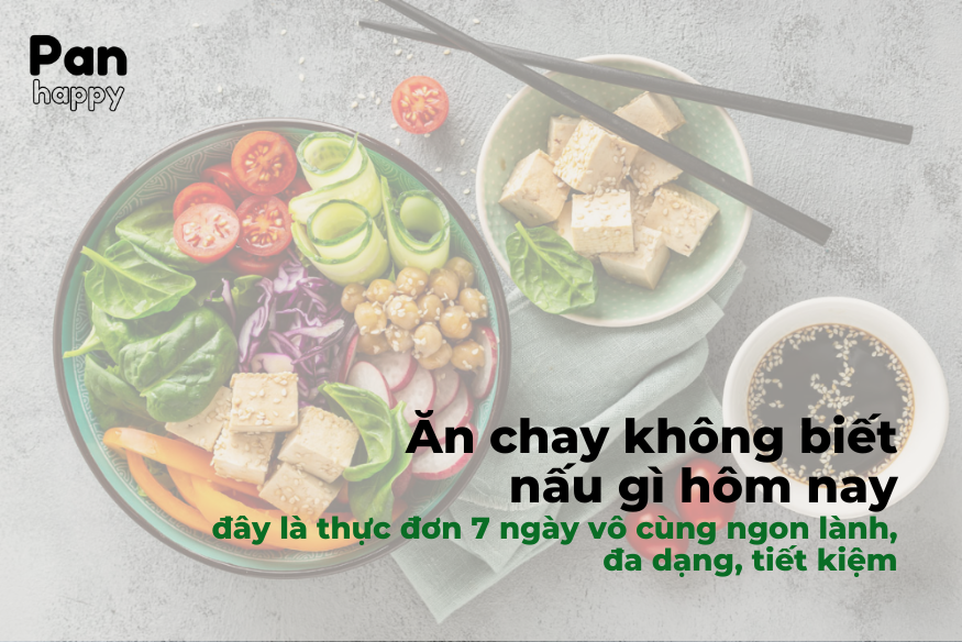 Thực đơn chay 7 ngày ngon, đa dạng cho hội không biết hôm nay ăn gì