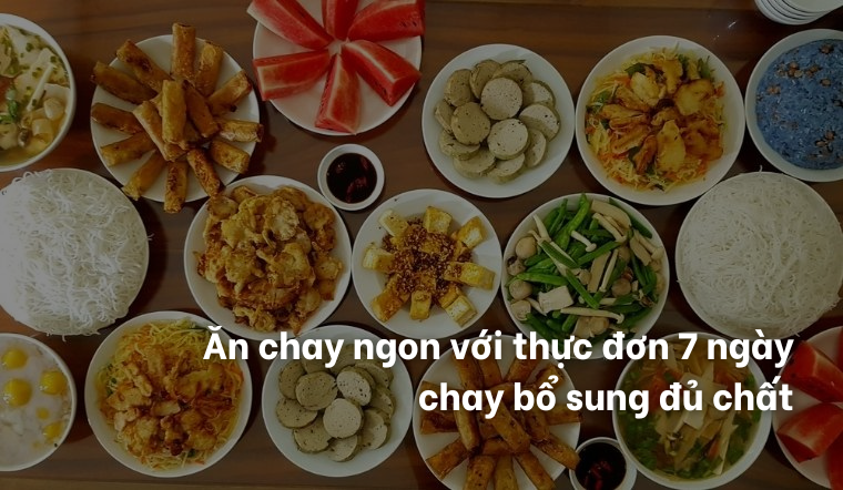 Ăn chay ngon với thực đơn 7 ngày bổ sung đủ chất