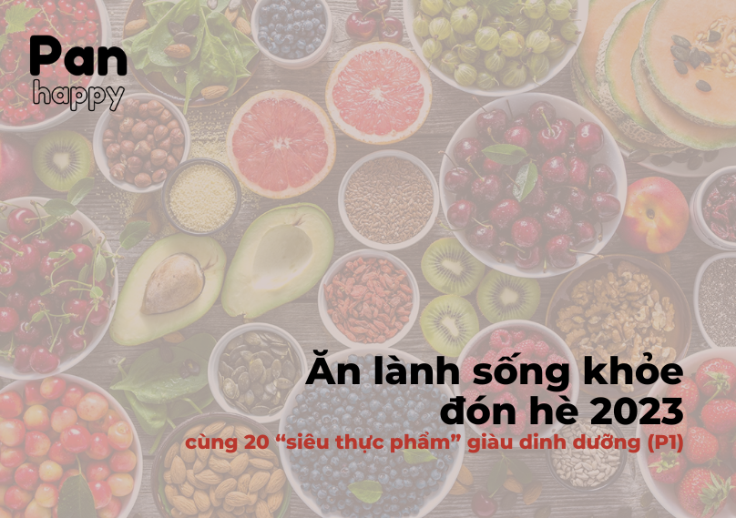 Ăn lành sống khỏe đón hè cùng 20 “siêu thực phẩm” giàu dinh dưỡng (P1)