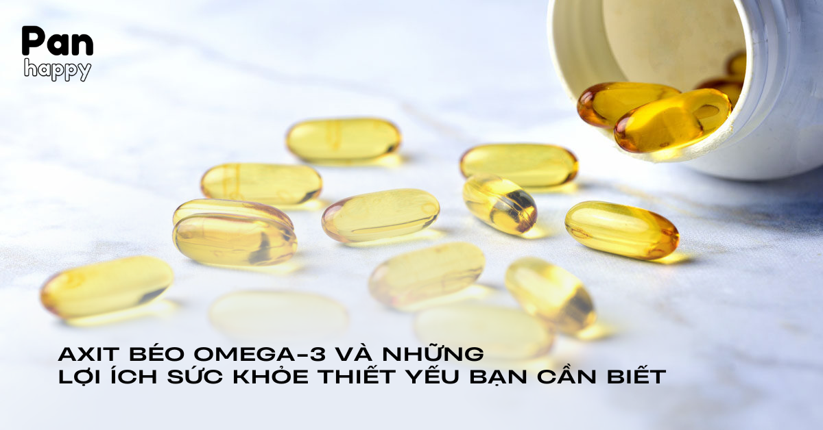 Axit béo omega-3 và những lợi ích sức khỏe thiết yếu bạn cần biết