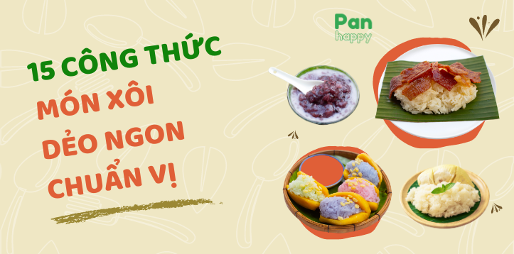 15 CÔNG THỨC MÓN XÔI DẺO NGON, CHUẨN VỊ