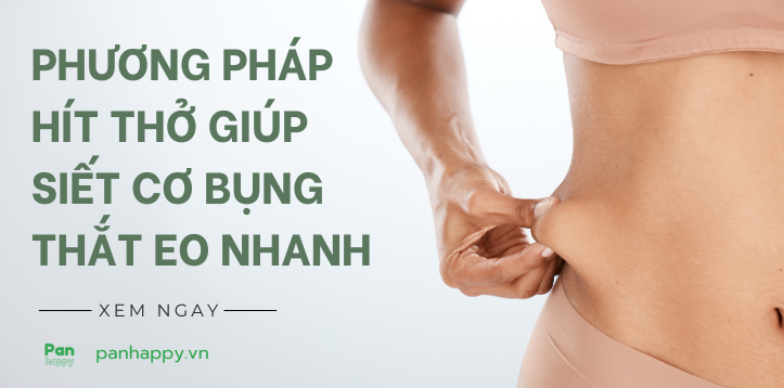 PHƯƠNG PHÁP HÍT THỞ SIẾT CƠ BỤNG, THẮT EO NHANH
