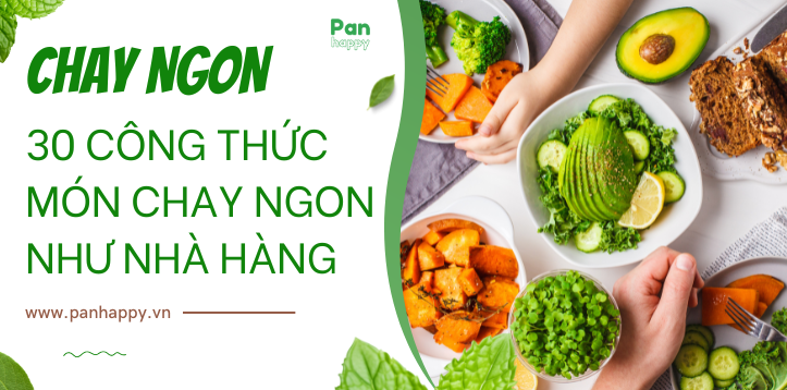 30 CÔNG THỨC MÓN CHAY NGON NHƯ NHÀ HÀNG CHO CẢ THÁNG