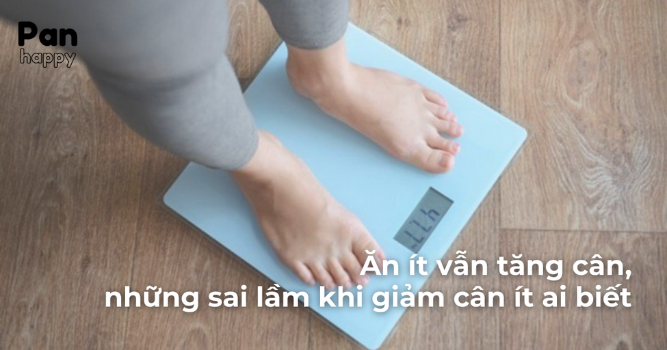 Ăn ít vẫn tăng cân, loạt sai lầm khi giảm cân ít ai biết