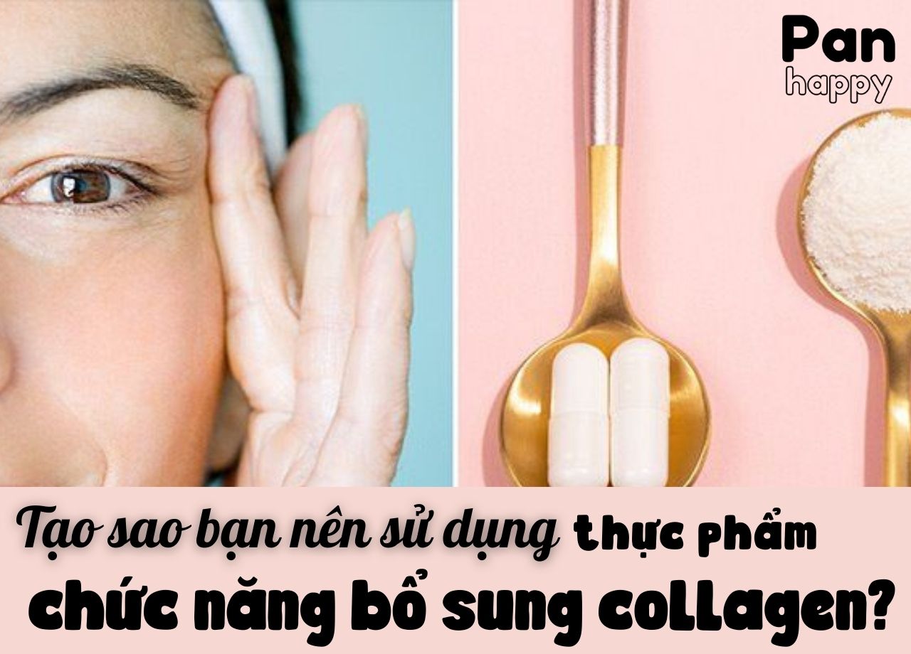 Tạo sao bạn nên sử dụng thực phẩm chức năng bổ sung Collagen?