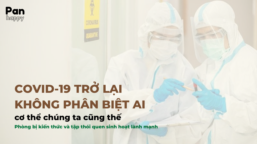 COVID-19 trở lại không phân biệt ai, cơ thể chúng ta cũng thế