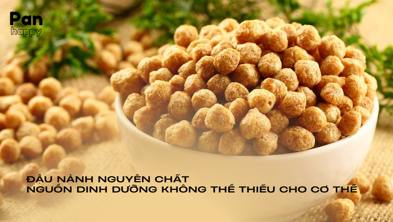 Đậu nành nguyên chất - nguồn dinh dưỡng không thể thiếu cho cơ thể