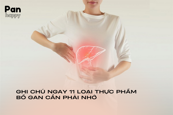 Ghi chú ngay 11 loại thực phẩm bổ gan cần phải nhớ