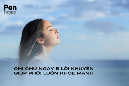 Ghi chú ngay 5 lời khuyên giúp phổi luôn khỏe mạnh