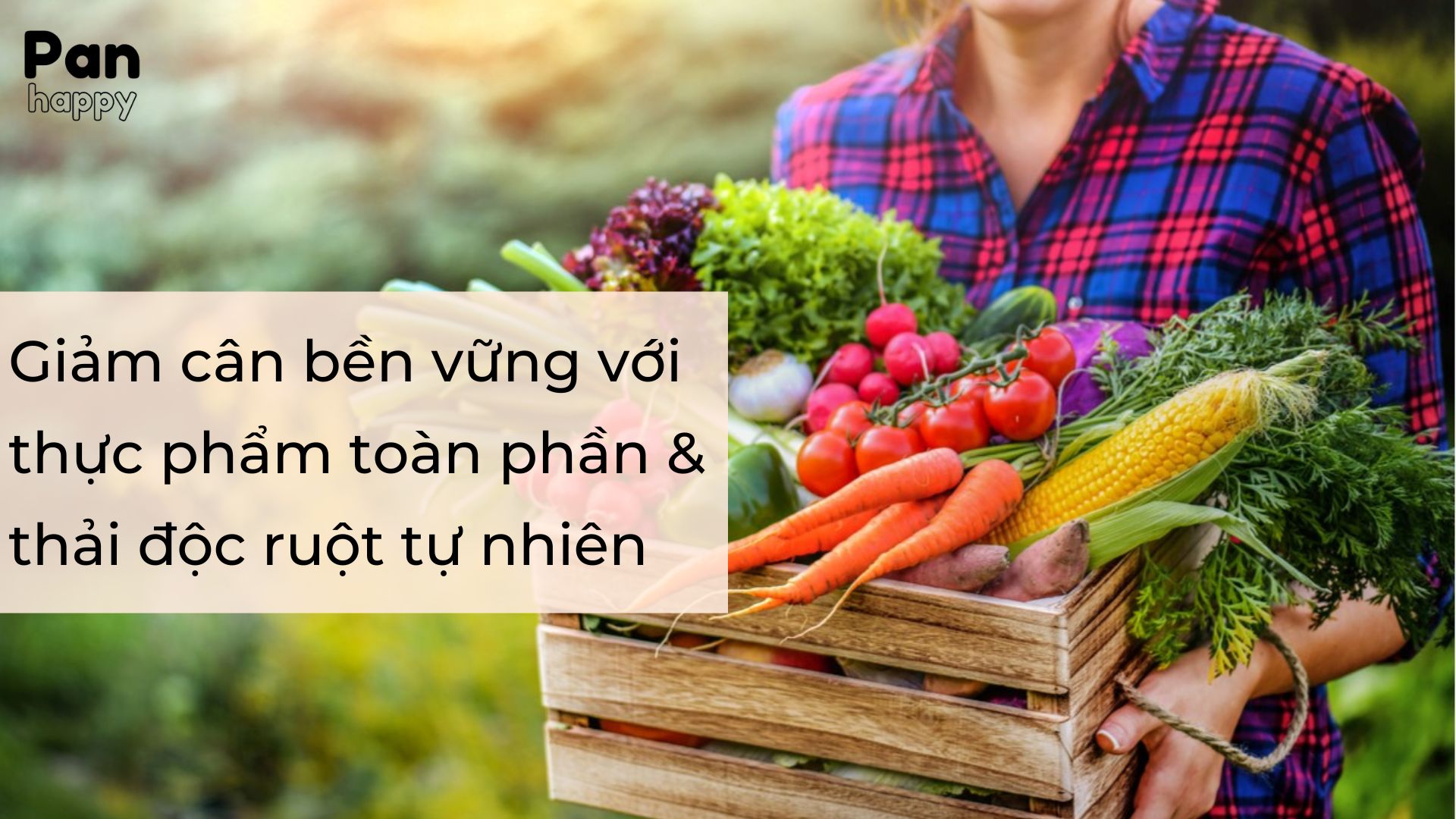 Giảm cân bền vững với thực phẩm toàn phần & thải độc ruột tự nhiên