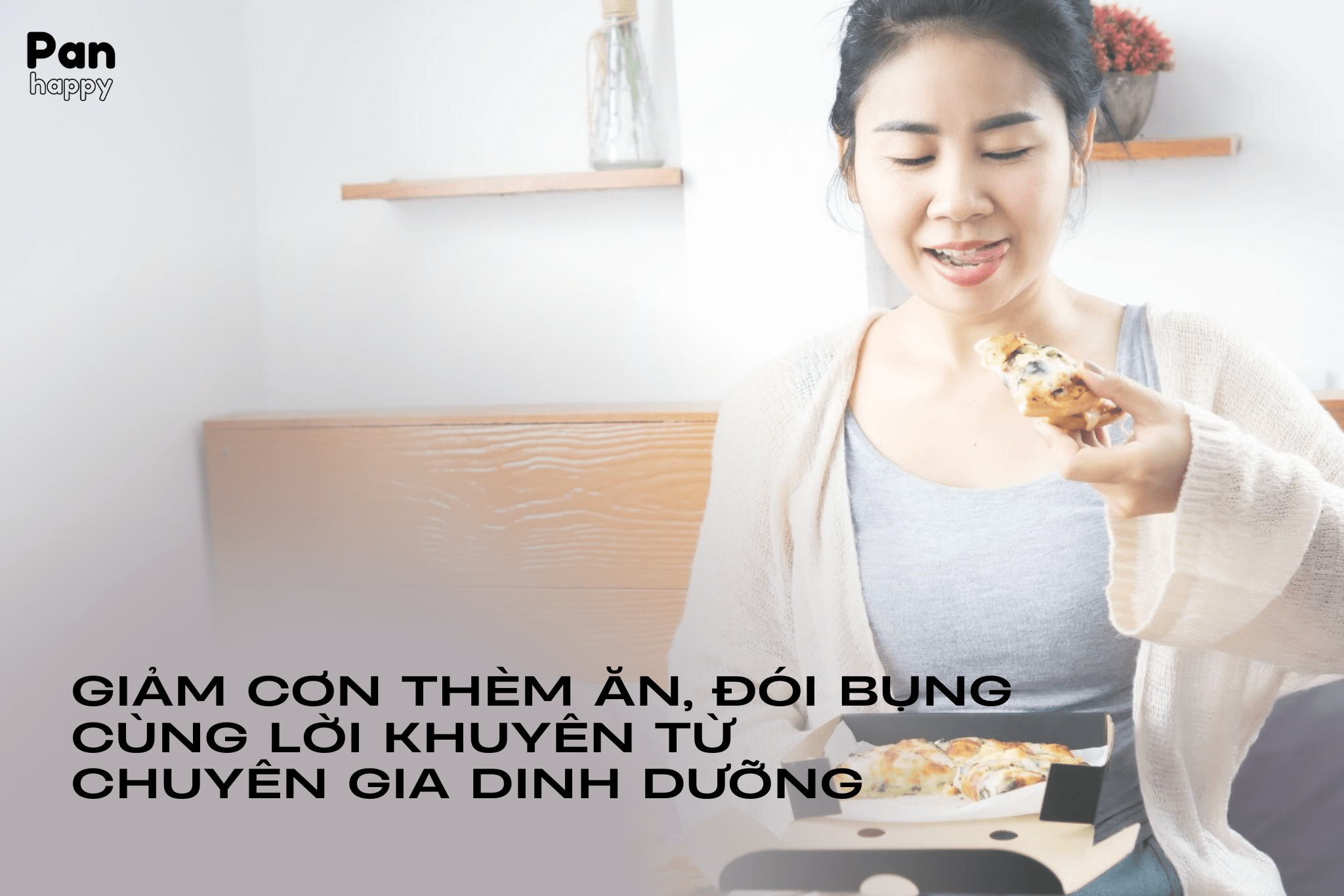 Giảm cơn thèm ăn, đói bụng với 12 lời khuyên từ chuyên gia dinh dưỡng