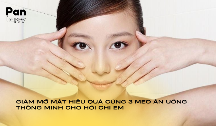 Giảm mỡ mặt hiệu quả cùng 3 mẹo ăn uống thông minh