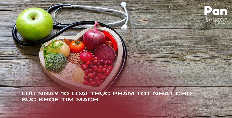 Lưu ngay 10 loại thực phẩm tốt nhất cho sức khỏe tim mạch