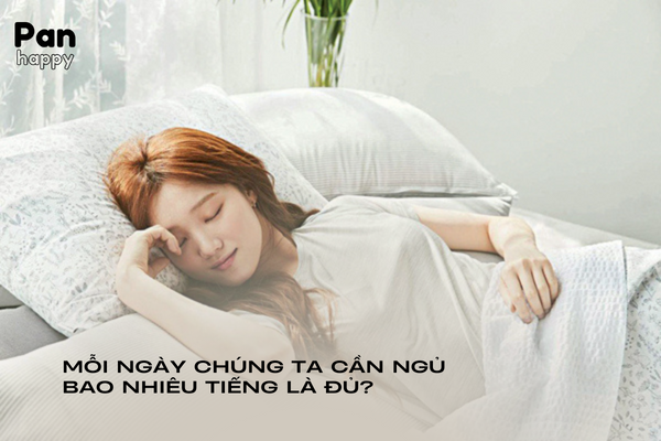 Mỗi ngày chúng ta cần ngủ bao nhiêu tiếng là đủ?