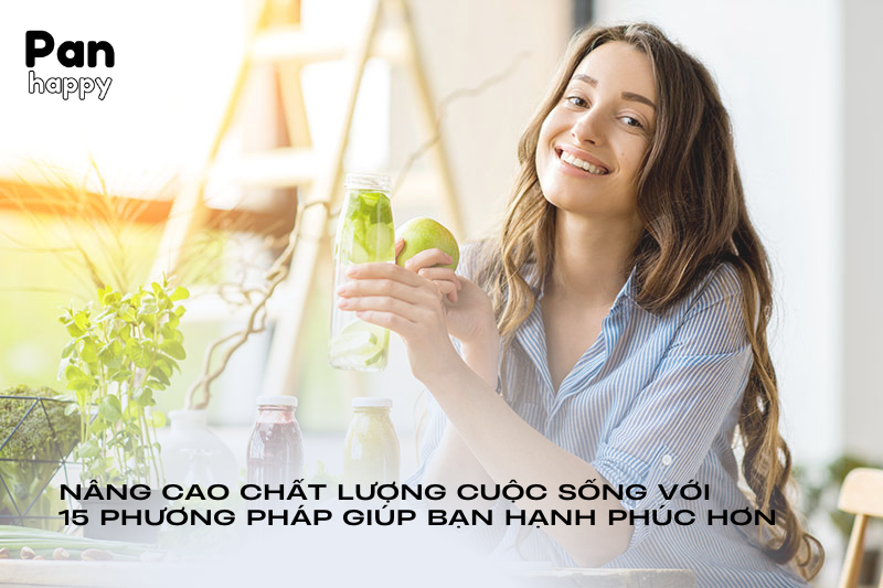 Nâng cao chất lượng cuộc sống với 15 cách giúp bạn hạnh phúc hơn